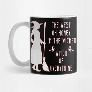 The West Oh Honey I'm The Wicked Witch Of Everything Mug